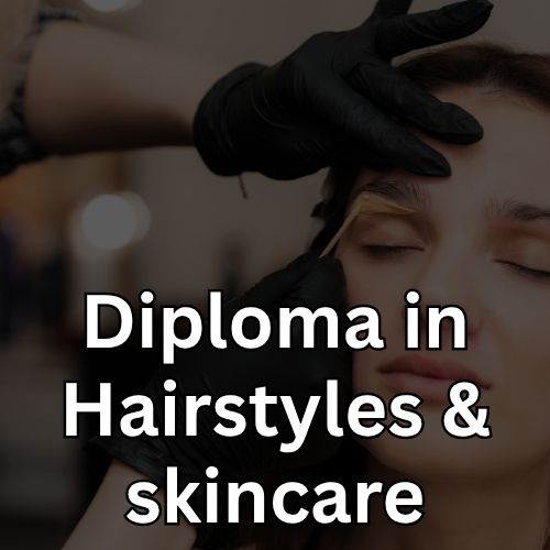 Diploma in Hairstyles & skincare